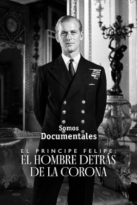 El príncipe Felipe: el hombre detrás de la corona