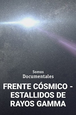 Frente cósmico: Estallidos de rayos Gamma