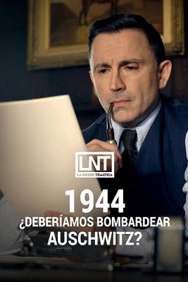 1944: ¿Deberíamos bombardear Auschwitz?
