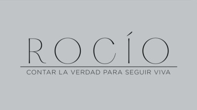 Rocío, contar la verdad para seguir viva