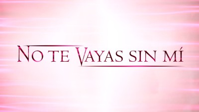 No te vayas sin mí